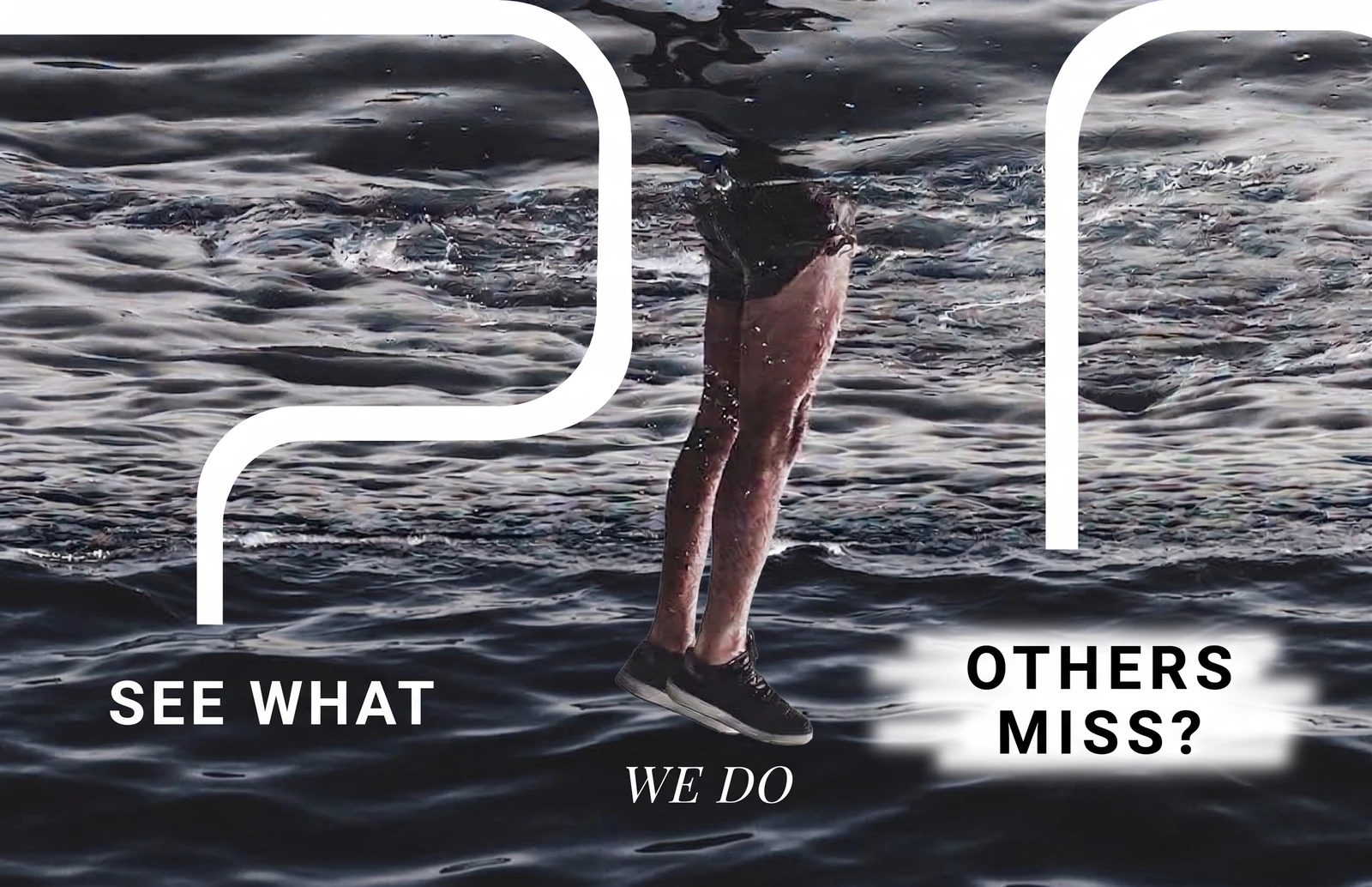 A figure standing on the surface of dark water, overlaid with the words "See what we do others miss?"